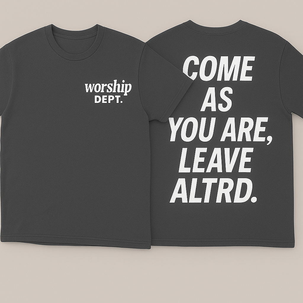 Worship Dept. Tee - “Come As You Are, Leave ALTRD” Edition