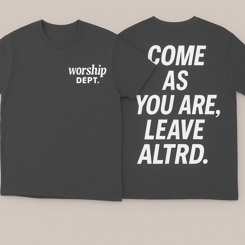 Worship Dept. Tee - “Come As You Are, Leave ALTRD” Edition